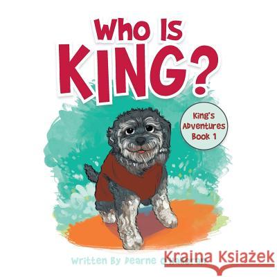 Who Is King?: King's Adventures Book 1 Dearne O'Halloran 9781984502353 Xlibris Au - książka