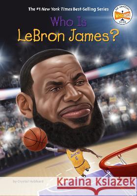 Who Is Lebron James? Crystal Hubbard Who Hq                                   Stephen Marchesi 9780593387450 Penguin Workshop - książka