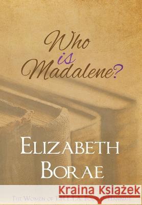 Who Is Madalene?: The Women of T.H.E.T.A. Book 2: Hannah Elizabeth Borae 9781960879028 Elizabeth Borae Cej - książka