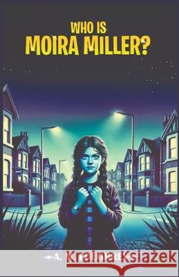 Who Is Moira Miller? A. M. Loughrey 9781068470608 Silverquill Books - książka