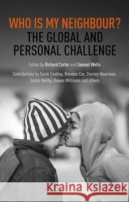 Who Is My Neighbour?: The Global and Personal Challenge Carter, Richard 9780281078400 Society for Promoting Christian Knowledge - książka