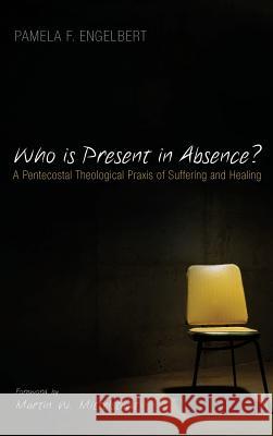 Who is Present in Absence? Pamela F Engelbert, Martin W Mittelstadt 9781532633553 Pickwick Publications - książka