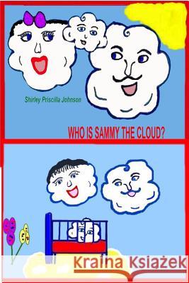 Who Is Sammy The Cloud?: Book One Of The Sammy The Cloud Series Johnson, Shirley Priscilla 9781438247342 Createspace - książka