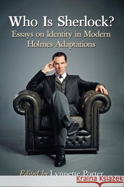 Who Is Sherlock?: Essays on Identity in Modern Holmes Adaptations Lynnette Porter 9780786499076 McFarland & Company - książka