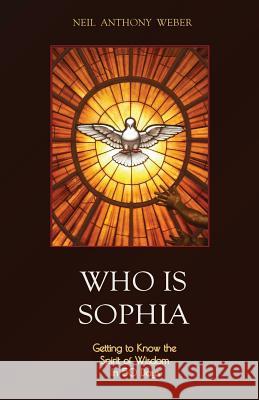 Who Is Sophia: Getting to Know the Spirit of Wisdom in 50 Days Neil Anthony Weber 9781542564786 Createspace Independent Publishing Platform - książka