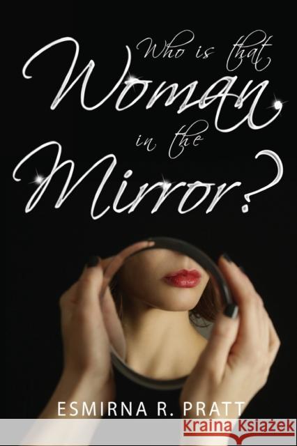 Who is that Woman in the Mirror? Esmirna R. Pratt 9781800749337 Olympia Publishers - książka