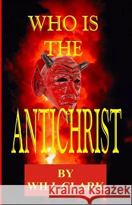 Who is the Antichrist Clark, Will 9781502852250 Createspace - książka