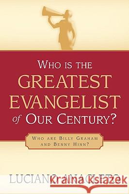 Who Is the Greatest Evangelist of Our Century? Luciano Anacleto 9781591606741 Xulon Press - książka