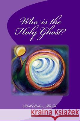 Who is the Holy Ghost? Belew Ph. D., Dell 9781511595186 Createspace - książka