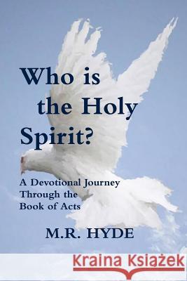 Who is the Holy Spirit? A Devotional Journey Through the Book of Acts M.R. Hyde 9781312552432 Lulu.com - książka