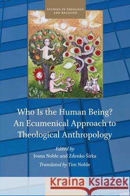 Who Is the Human Being? an Ecumenical Approach to Theological Anthropology Zdenko Sirka Ivana Noble 9789004732957 Brill - książka