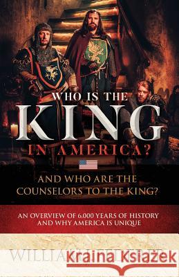 Who is the King in America? And Who are the Counselors to the King?: An Overview of 6,000 Years of History & Why America is Unique Federer, William J. 9780989649124 Amerisearch, Inc. - książka