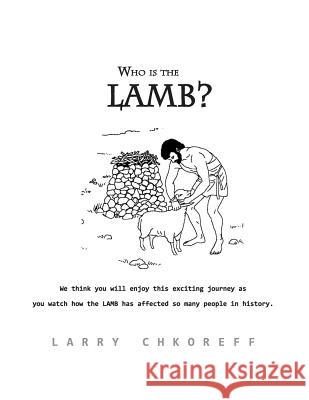 Who Is The Lamb? Chkoreff, Larry 9781468182002 Createspace Independent Publishing Platform - książka