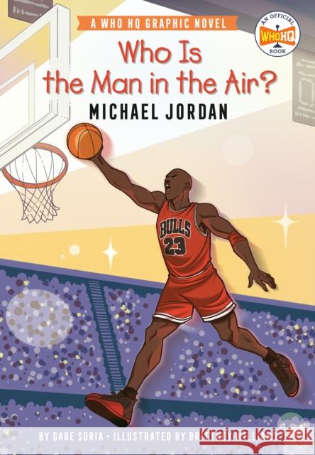 Who Is the Man in the Air?: Michael Jordan: A Who HQ Graphic Novel Gabe Soria Brittney Williams Who Hq 9780593385913 Penguin Workshop - książka