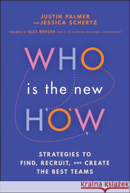 Who Is the New How: Strategies to Find, Recruit, and Create the Best Teams Palmer, Justin 9781119898986 John Wiley & Sons Inc - książka