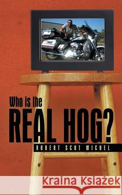 Who Is the Real Hog? Michel, Robert Scot 9781481759465 Authorhouse - książka