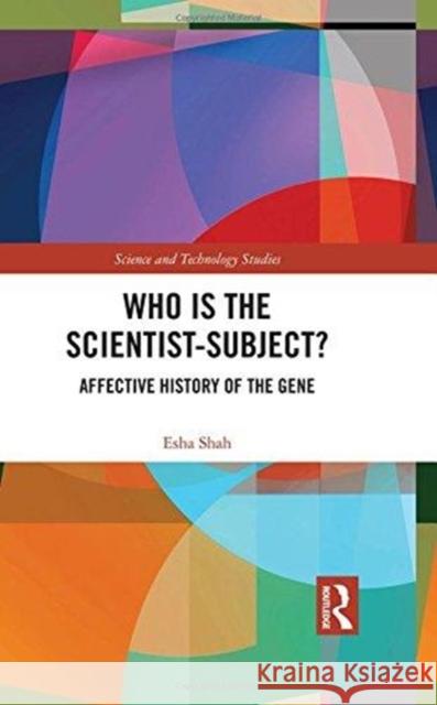 Who Is the Scientist-Subject?: Affective History of the Gene Esha Shah 9781138570337 Routledge Chapman & Hall - książka
