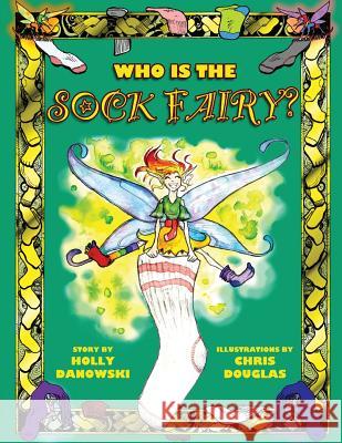 Who Is The Sock Fairy? Douglas, Chris 9781519657824 Createspace Independent Publishing Platform - książka