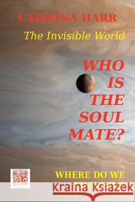 Who is the Soul Mate? Where do We Find Him? The Invisible World: A Self-Development Book Poenaru, Vasile 9781537289144 Createspace Independent Publishing Platform - książka