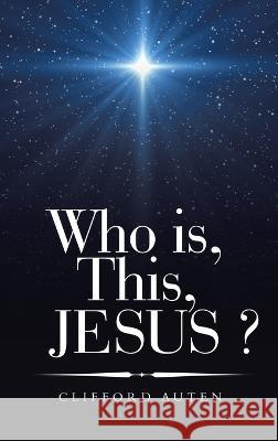 Who Is, This, Jesus ? Clifford Auten 9781664280304 WestBow Press - książka