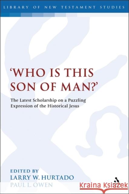 'Who Is This Son of Man?': The Latest Scholarship on a Puzzling Expression of the Historical Jesus Hurtado, Larry W. 9780567521194 T & T Clark International - książka