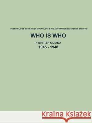 Who is Who in British Guiana - 1945 - 1948 Erwin Brewster 9781329859913 Lulu.com - książka