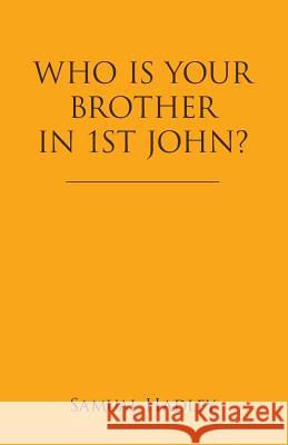 Who Is Your Brother in 1St John? Hadley, Samual 9781973659082 WestBow Press - książka