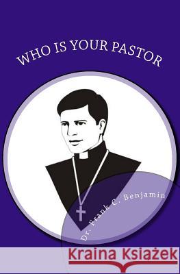 who is your pastor: kinds of pastors Benjamin, Franklin 9781548642846 Createspace Independent Publishing Platform - książka