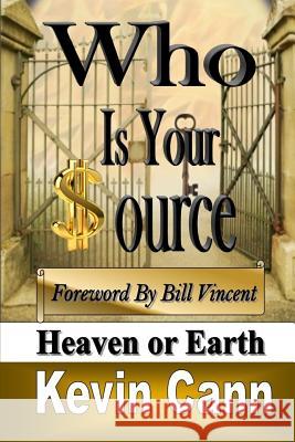 Who is Your Source: Heaven or Earth Cann, Kevin 9781365760884 Revival Waves of Glory Ministries - książka