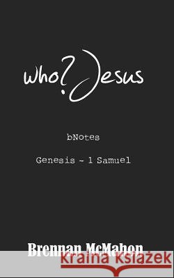 who?Jesus: bNotes: Genesis - 1 Samuel McMahon, Brennan 9781493557844 Createspace - książka