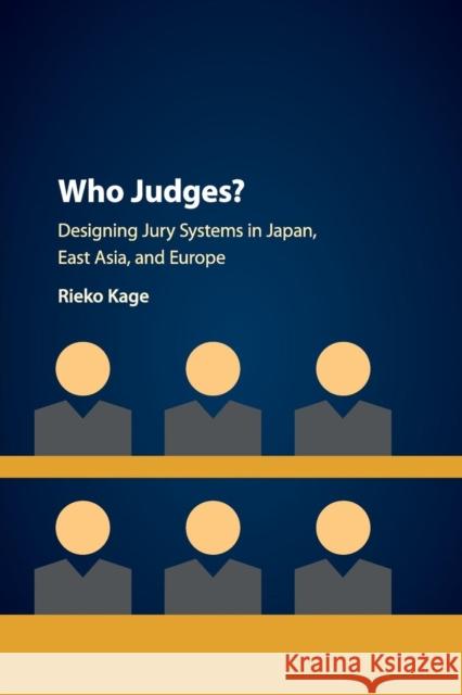 Who Judges?: Designing Jury Systems in Japan, East Asia, and Europe Rieko Kage 9781108707091 Cambridge University Press - książka