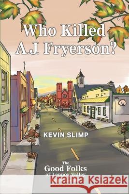 Who Killed A.J. Fryerson?: The Good Folks of Lennox Valley, Fall and Winter 1998 Kevin Slimp 9781950899166 Market Square Publishing - książka