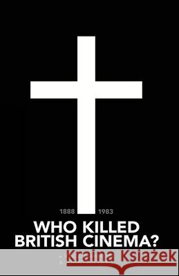 Who Killed British Cinema? Mr Jonathan Gems Mr Vinod Mahindru 9781999842208 Quota Films Limited - książka