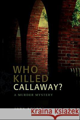 Who Killed Callaway?: A Murder Mystery John Rhodes 9780595437771 iUniverse - książka