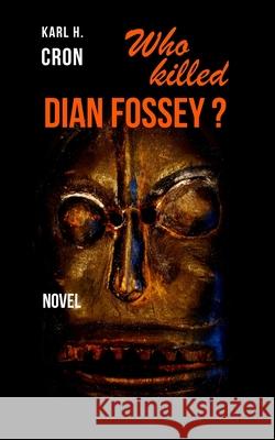 Who killed Dian Fossey? Cron, Karl H. 9783000513350 Karl H. Cron - książka