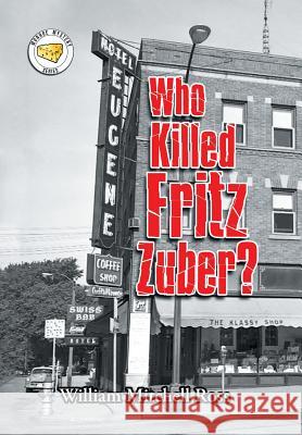 Who Killed Fritz Zuber? William Mitchell Ross 9781796027259 Xlibris Us - książka