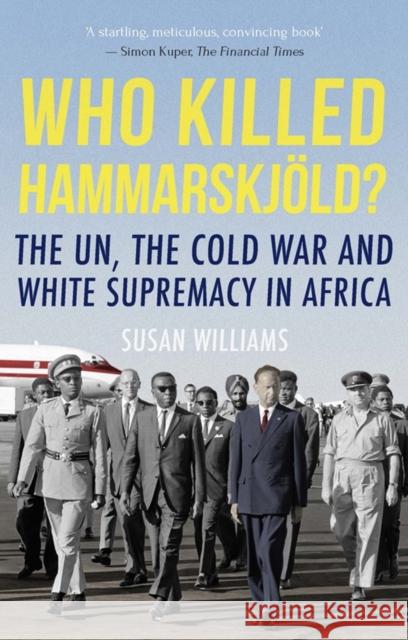 Who Killed Hammarskjold?: The UN, the Cold War and White Supremacy in Africa Williams, Susan 9781849048026 C Hurst & Co Publishers Ltd - książka