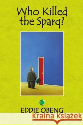Who Killed the Sparq? Eddie Obeng 9781909877009 Pentacle Works The Virtual Media Company - książka