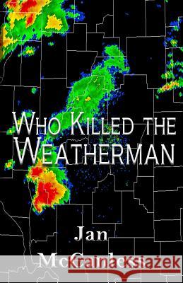 Who Killed the Weatherman Jan McCanless 9781523399468 Createspace Independent Publishing Platform - książka