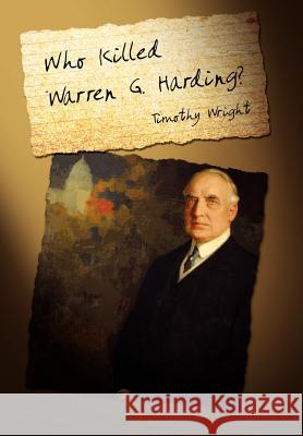 Who Killed Warren G. Harding? Timothy Wright 9781462880393 Xlibris Corporation - książka