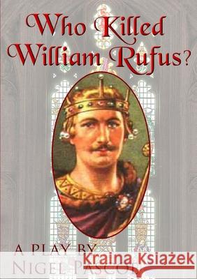 Who Killed William Rufus? Nigel Pascoe 9781326803988 Lulu.com - książka