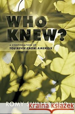 Who Knew?: A Continuation of You Never Know: A Memoir Romy Shiller 9781426926549 Trafford Publishing - książka