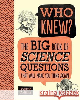 Who Knew? the Big Book of Science Questions That Will Make You Think Again Sophie Collins 9781667200743 Portable Press - książka