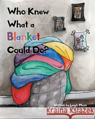 Who Knew What a Blanket Could Do? Leigh Mayo 9781638816522 Newman Springs Publishing, Inc. - książka