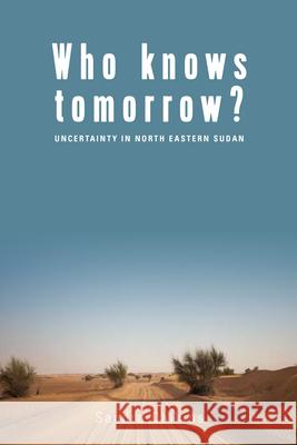 Who Knows Tomorrow?: Uncertainty in North-Eastern Sudan Sandra Calkins 9781789200898 Berghahn Books - książka