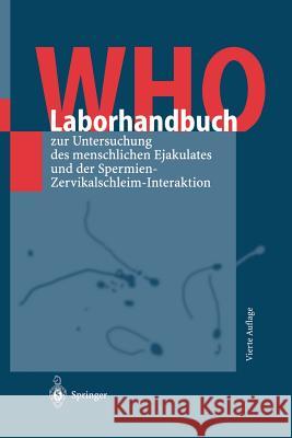 Who-Laborhandbuch: Zur Untersuchung Des Menschlichen Ejakulates Und Der Spermien-Zervikalschleim-Interaktion E. Nieschlag S. Nieschlag M. Bals-Pratsch 9783540663355 Springer - książka