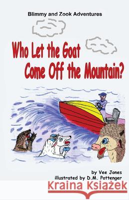 Who Let the Goat Come Off the Mountain?: The Adventures of Blimmy and Zook Vee Jones D. M. Pottenger 9781478256236 Createspace - książka