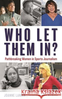 Who Let Them In?: Pathbreaking Women in Sports Journalism Joanne Lannin 9781538161449 Rowman & Littlefield - książka