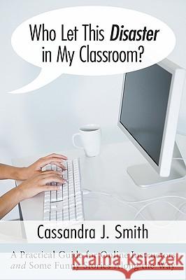 Who Let This Disaster in My Classroom? Cassandra J. Smith 9781606085776 Resource Publications (OR) - książka