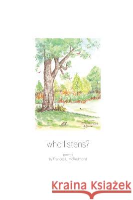 Who Listens?: Poems by Frances L. McRedmond Frances L. McRedmond 9781496080752 Createspace - książka